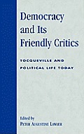 Democracy and Its Friendly Critics: Tocqueville and Political Life Today