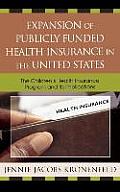 Expansion of Publicly Funded Health Insurance in the United States: The Children's Health Insurance Program (CHIPS) and Its Implications
