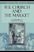 Church & the Market A Catholic Defense of the Free Economy