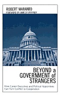 Beyond a Government of Strangers: How Career Executives and Political Appointees Can Turn Conflict to Cooperation