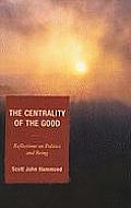 The Centrality of the Good: Reflections on Politics and Being