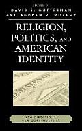 Religion, Politics, and American Identity: New Directions, New Controversies