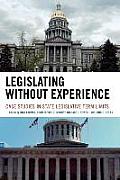 Legislating Without Experience: Case Studies in State Legislative Term Limits
