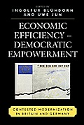 Economic Efficiency, Democratic Empowerment: Contested Modernization in Britain and Germany
