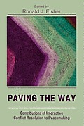 Paving the Way: Contributions of Interactive Conflict Resolution to Peacemaking