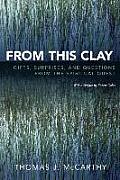 From This Clay: Gifts, Surprises and Questions from the Spiritual Quest