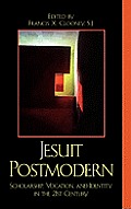Jesuit Postmodern: Scholarship, Vocation, and Identity in the 21st Century