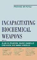 Incapacitating Biochemical Weapons: Promise or Peril?