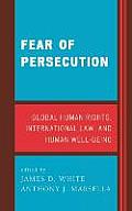 Fear of Persecution: Global Human Rights, International Law, and Human Well-Being