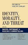 Identity, Morality, and Threat: Studies in Violent Conflict