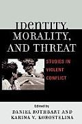 Identity, Morality, and Threat: Studies in Violent Conflict