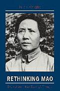 Rethinking Mao: Explorations in Mao Zedong's Thought