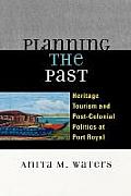 Planning the Past: Heritage Tourism and Post-Colonial Politics at Port Royal