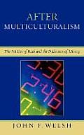 After Multiculturalism: The Politics of Race and the Dialectics of Liberty