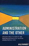 Administration and the Other: Explorations of Diversity and Marginalization in the Political Administrative State