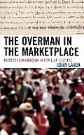 The Overman in the Marketplace: Nietzschean Heroism in Popular Culture