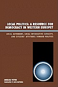 Local Politics: A Resource for Democracy in Western Europe: Local Autonomy, Local Integrative Capacity, and Citizens' Attitudes toward