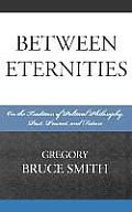 Between Eternities: On the Tradition of Political Philosophy, Past, Present, and Future
