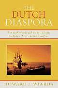 The Dutch Diaspora: The Netherlands and Its Settlements in Africa, Asia, and the Americas