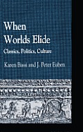 When Worlds Elide: Classics, Politics, Culture