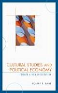 Cultural Studies and Political Economy: Toward a New Integration