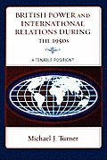 British Power and International Relations During the 1950s: A Tenable Position?