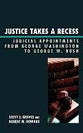 Justice Takes a Recess: Judicial Recess Appointments from George Washington to George W. Bush