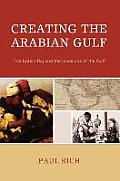 Creating the Arabian Gulf: The British Raj and the Invasions of the Gulf