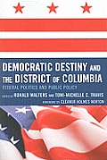 Democratic Destiny and the District of Columbia: Federal Politics and Public Policy