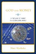 God & Money A Theology of Money in a Globalizing World