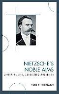 Nietzsche's Noble Aims: Affirming Life, Contesting Modernity