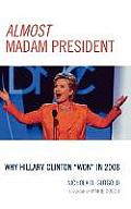 Almost Madam President: Why Hillary Clinton 'Won' in 2008