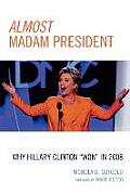 Almost Madam President: Why Hillary Clinton 'Won' in 2008