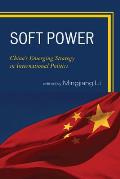 Soft Power: China's Emerging Strategy in International Politics