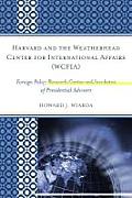 Harvard and the Weatherhead Center for International Affairs (WCFIA): Foreign Policy Research Center and Incubator of Presidential Advisors