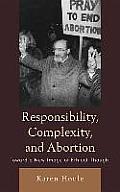 Responsibility, Complexity, and Abortion: Toward a New Image of Ethical Thought