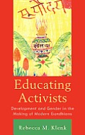 Educating Activists: Development and Gender in the Making of Modern Gandhians