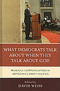 What Democrats Talk about When They Talk about God: Religious Communication in Democratic Party Politics