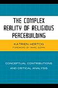 The Complex Reality of Religious Peacebuilding: Conceptual Contributions and Critical Analysis