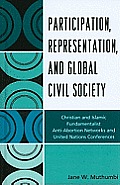 Participation, Representation and Global Civil Society: Christian and Islamic Fundamentalist Anti-Abortion Networks and United Nations Conferences