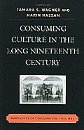 Consuming Culture in the Long Nineteenth Century: Narratives of Consumption, 1700d1900