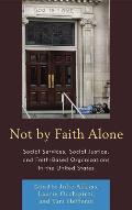Not by Faith Alone: Social Services, Social Justice, and Faith-Based Organizations in the United States