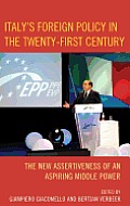 Italy's Foreign Policy in the Twenty-First Century: The New Assertiveness of an Aspiring Middle Power