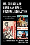 Mr. Science and Chairman Mao's Cultural Revolution: Science and Technology in Modern China