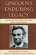 Lincoln's Enduring Legacy: Perspective from Great Thinkers, Great Leaders, and the American Experiment