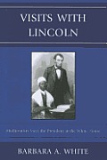 Visits With Lincoln: Abolitionists Meet The President at the White House