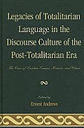 Legacies of Totalitarian Language in the Discourse Culture of the Post-Totalitarian Era: The Case of Eastern Europe, Russia, and China