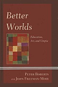 Better Worlds: Education, Art, and Utopia