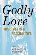 Godly Love: Impediments and Possibilities