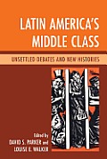 Latin America's Middle Class: Unsettled Debates and New Histories